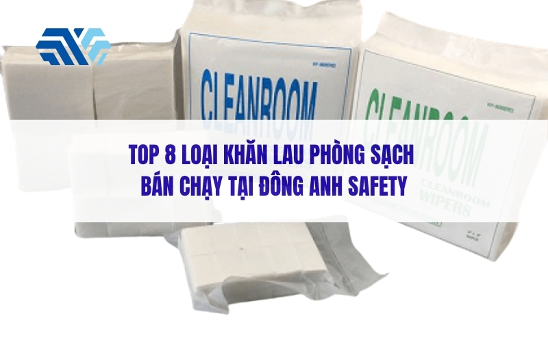 Top 8 loại khăn lau phòng sạch bán chạy tại Đông Anh Safety