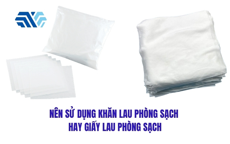 Nên sử dụng khăn lau phòng sạch hay giấy lau phòng sạch